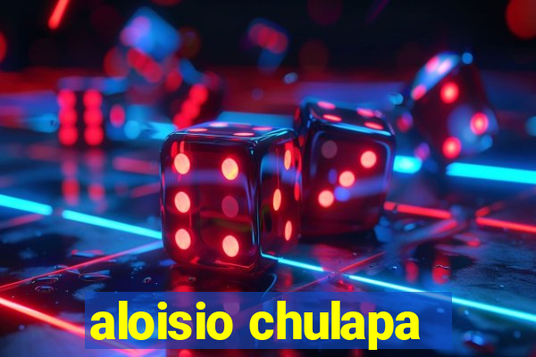 aloisio chulapa