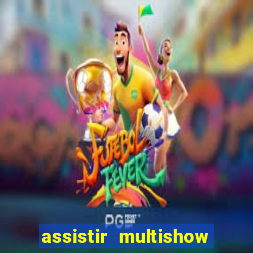 assistir multishow ao vivo de graca