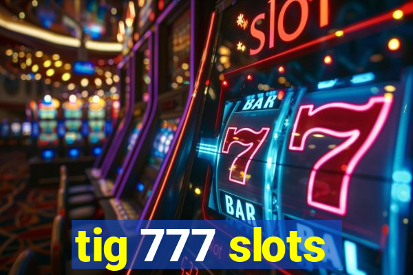 tig 777 slots