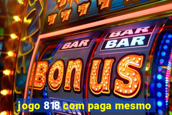 jogo 818 com paga mesmo