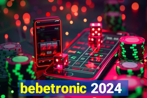 bebetronic 2024