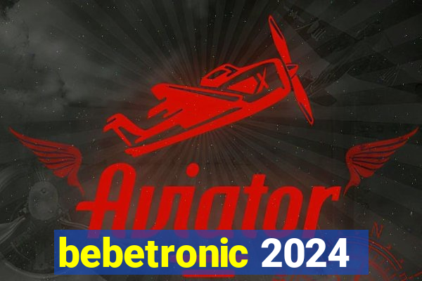 bebetronic 2024