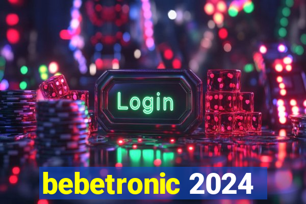 bebetronic 2024