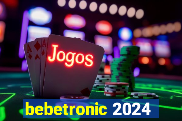 bebetronic 2024