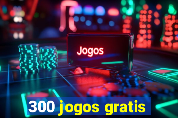 300 jogos gratis