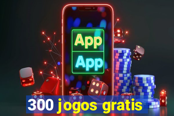 300 jogos gratis