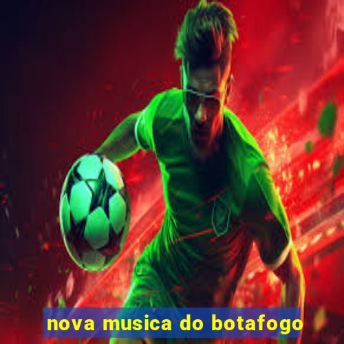 nova musica do botafogo