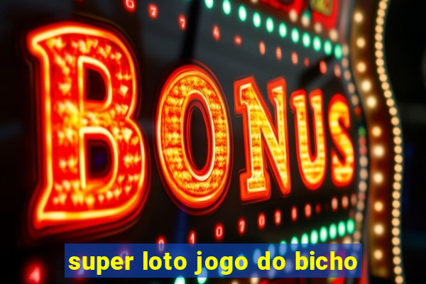 super loto jogo do bicho