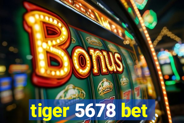 tiger 5678 bet