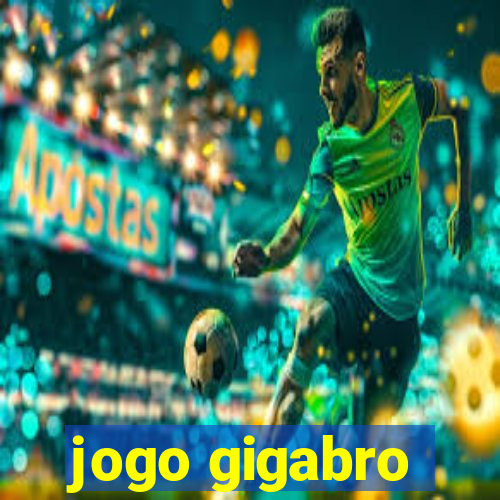 jogo gigabro