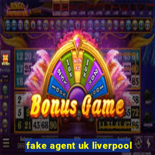 fake agent uk liverpool