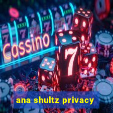 ana shultz privacy