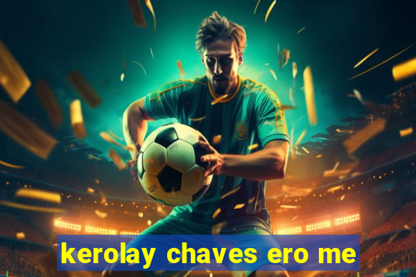 kerolay chaves ero me