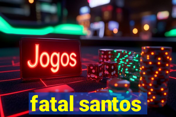 fatal santos