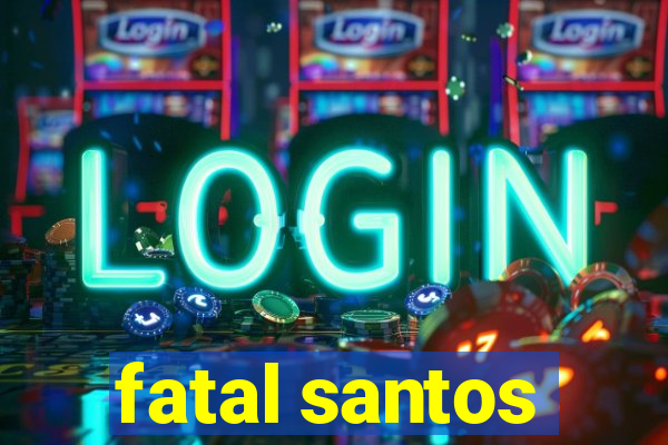 fatal santos