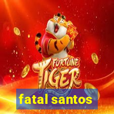 fatal santos