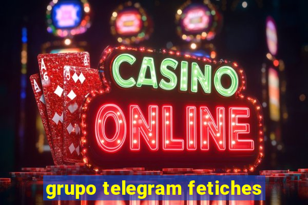 grupo telegram fetiches