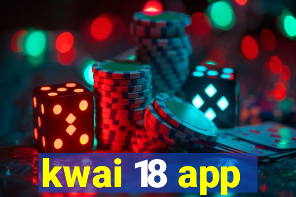 kwai 18 app