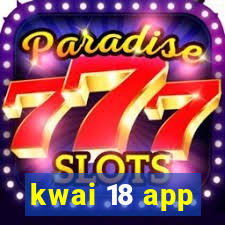 kwai 18 app