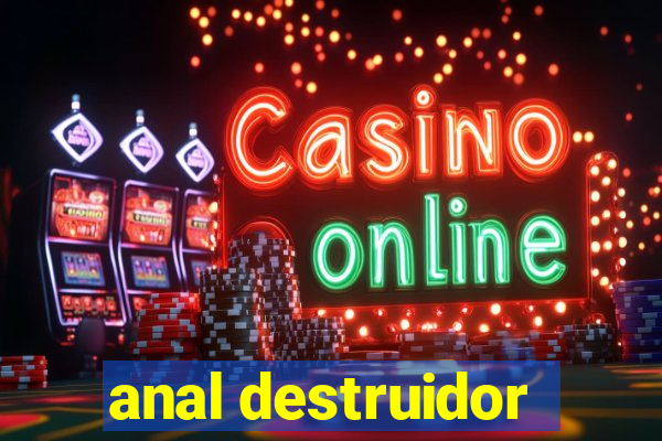 anal destruidor