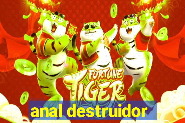 anal destruidor