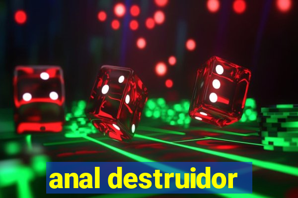 anal destruidor