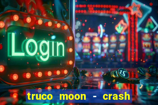 truco moon - crash & poker