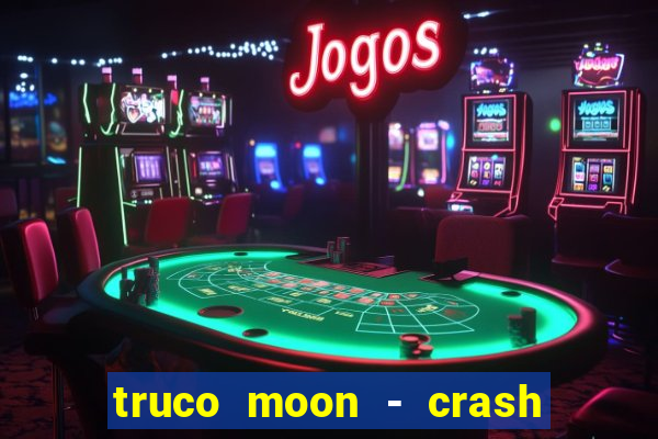 truco moon - crash & poker