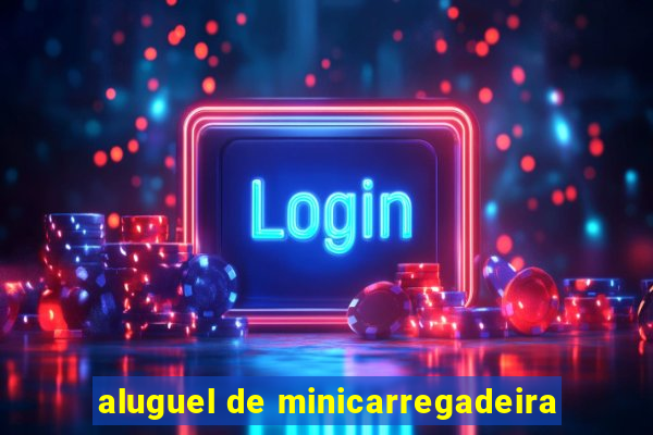 aluguel de minicarregadeira