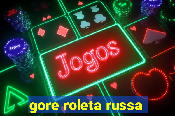 gore roleta russa