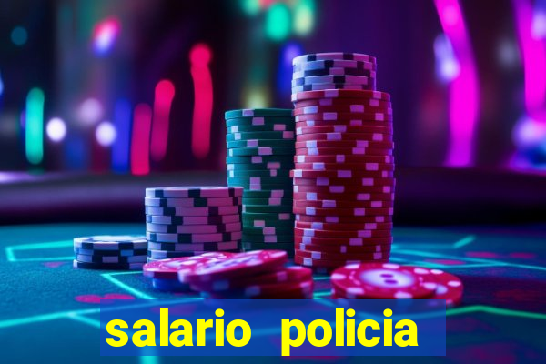 salario policia civil ba