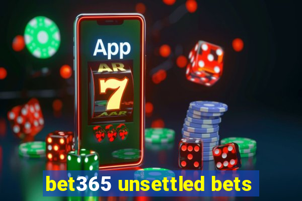 bet365 unsettled bets