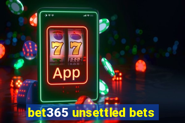 bet365 unsettled bets