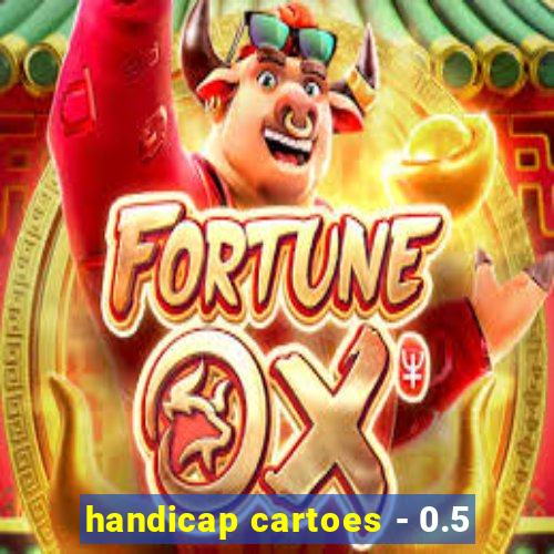 handicap cartoes - 0.5