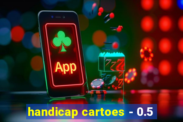 handicap cartoes - 0.5