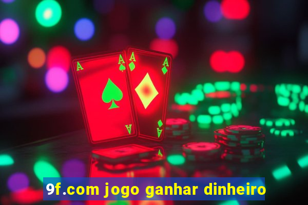 9f.com jogo ganhar dinheiro