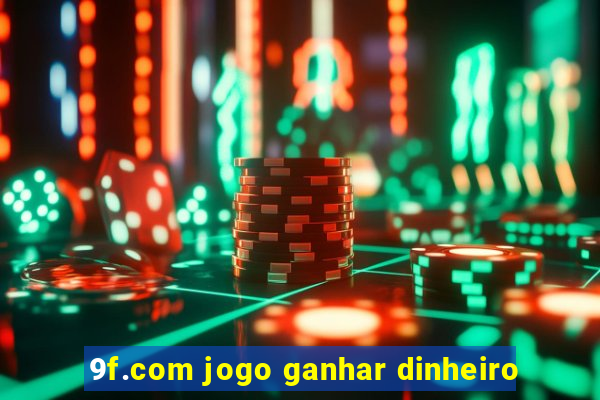 9f.com jogo ganhar dinheiro