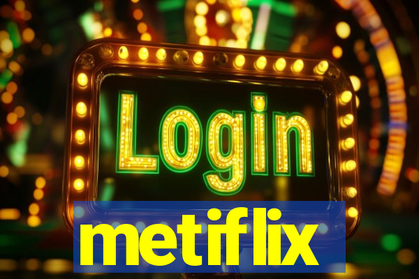 metiflix