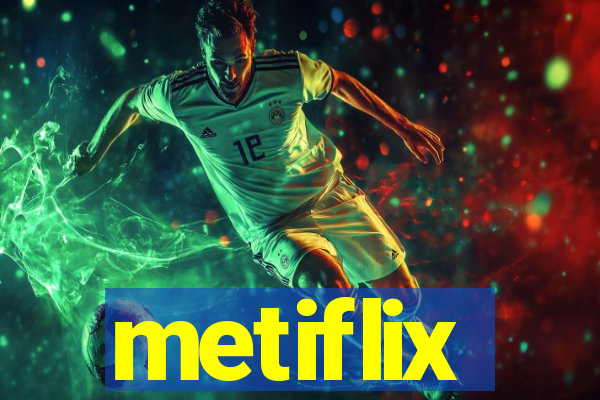 metiflix