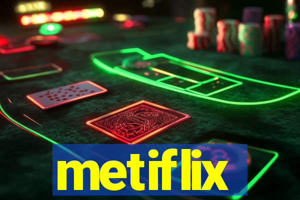 metiflix