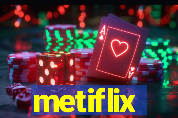 metiflix