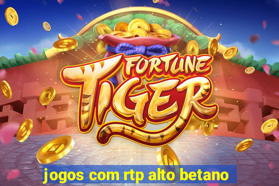 jogos com rtp alto betano