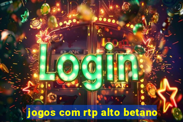 jogos com rtp alto betano