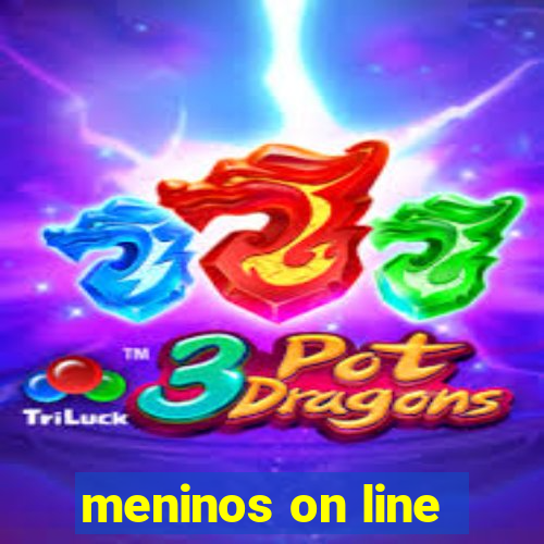 meninos on line