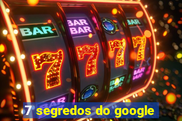 7 segredos do google