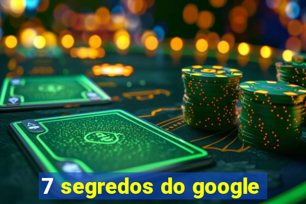 7 segredos do google