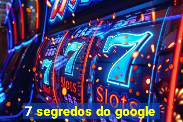 7 segredos do google