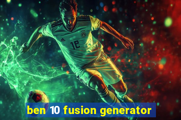 ben 10 fusion generator