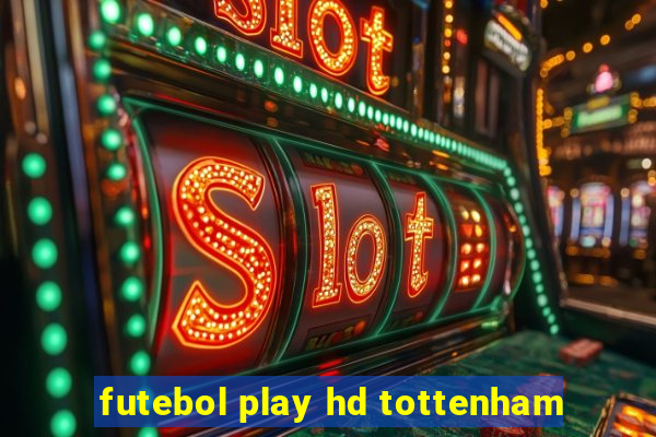 futebol play hd tottenham