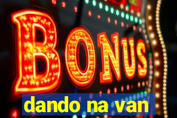 dando na van